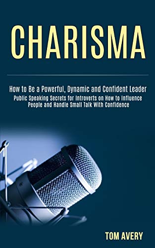 Charisma: Public Speaking Secrets for Introverts on How to Influence People and Handle Small Talk Wi