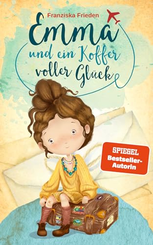 Emma und ein Koffer voller Glück – Ein Kinderbuch über Selbstliebe, Selbstvertrauen und das Glück, das in uns wohnt (Die Emma Bücher sind das perfekte ... Für Kinder im Alter von 6-10 Jahren 1)