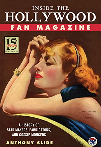 Inside the Hollywood Fan Magazine: A History of Star Makers, Fabricators, and Gossip Mongers