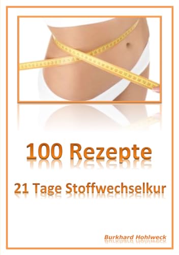 100 Rezepte: 21 Tage Stoffwechselkur