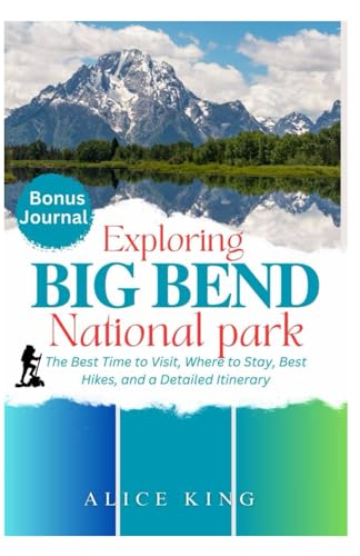 Exploring Big Bend National Park 2024: The best time to visit, where to stay, best hikes, top tips a