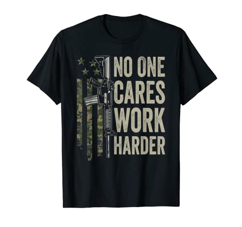 No One Cares Work Harder – Army Military Camo Gun bandeira dos Estados Unidos t-shirt