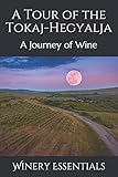 A Tour of the Tokaj-Hegyalja: A Journey of Wine