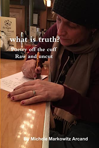 what is truth? Poetry off the cuff Raw and uncut