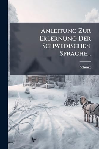 Anleitung Zur Erlernung Der Schwedischen Sprache... (German Edition)