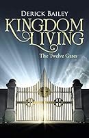 Kingdom Living: The Twelve Gates 151270962X Book Cover