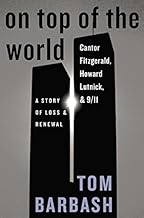 On Top of the World: Cantor Fitzgerald, Howard Lutnick, & 9/11: A Story of Loss & Renewal