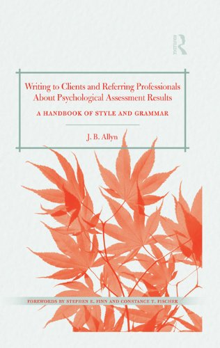 Writing to Clients and Referring Professionals about Psychological Assessment Results: A Handbook of Style and Grammar Writing to Clients and Referring Professionals about Psychological Assessment Results: A Handbook of Style and Grammar