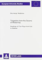 Tragedies from the Seams of Modernity: Readings of Five Plays from Kyd to Webster 0820498327 Book Cover