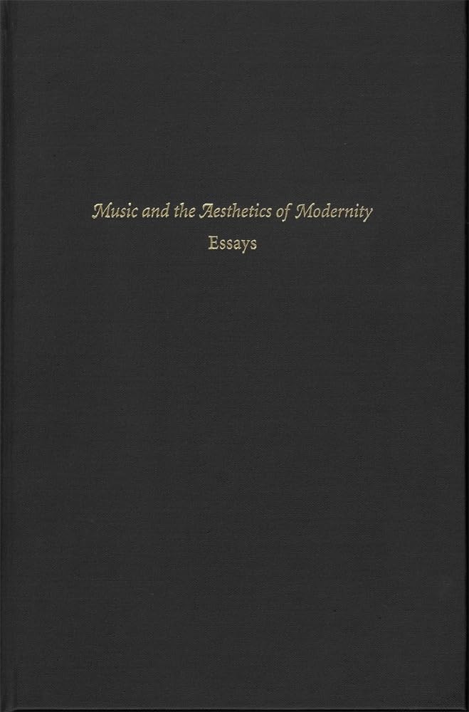Music And The Aesthetics Of Modernity Essays Livre d'Esthétique Musicale