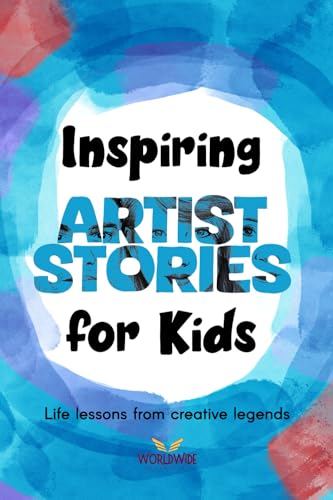 Inspiring Artist Stories for Kids: Life lessons from creative legends!