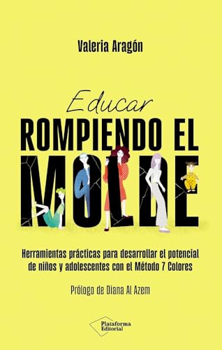 Educar rompiendo el molde: Herramientas prácticas para desarrollar el potencial de niños y adolescentes con el Método 7 Colores
