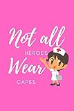  NOT ALL HEROES WEAR CAPES: Gift for Keyworkers  Log Book/Journal for collecting Teachers Medical Care Workers Appreciation