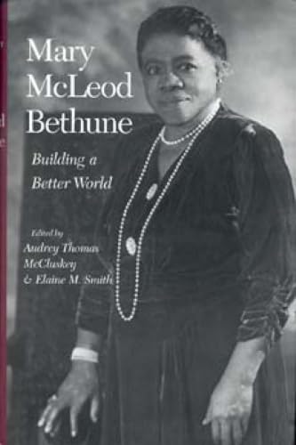 Mary McLeod Bethune: Building a Better World, Essays and Selected