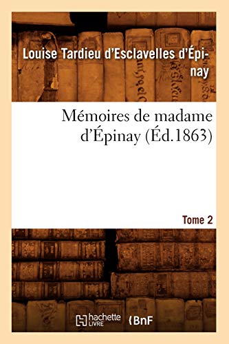 Mémoires de Madame d'Épinay. Tome 2 (Éd.1863) (Histoire) (French Edition)