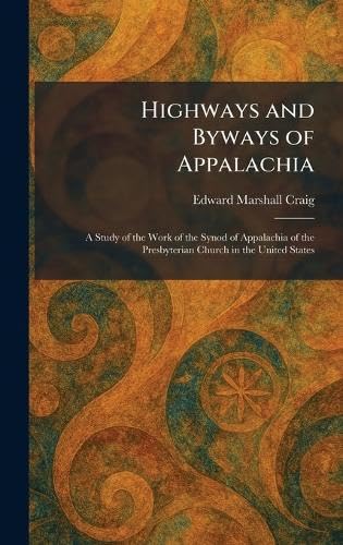 Highways and Byways of Appalachia: A Study of the Work of the Synod of Appalachia of the Presbyterian Church in the United States