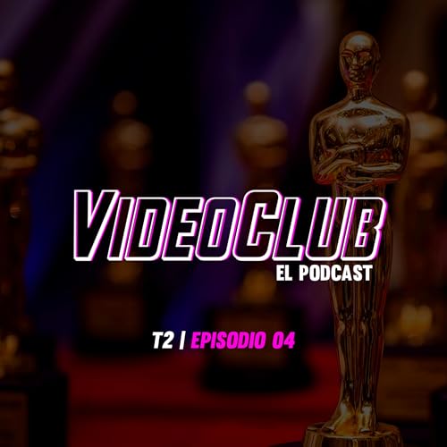 VideoClub - T2 | Ep.3 "Los Oscars 2022"