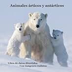 Libro para niños sobre animales del Ártico y la Antártida: Aprende algunos datos divertidos sobre los animales del mundo congelado