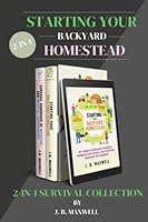 Starting Your Backyard Homestead 2-In-1 Survival Collection: Starting Your Backyard Homestead + Survival Handbook of Medicine - The #1 Beginner's Collection For Starting Your Backyard Homestead B0BW2C3C66 Book Cover