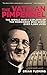 Vatican Pimpernel: The World War II Exploits of the Monsignor Who Saved Over 6,500 Lives