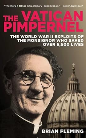 The Vatican Pimpernel: The World War II Exploits of the Monsignor Who Saved Over 6,500 Lives Reprint Edition book cover