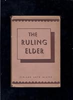 The Ruling Elder: His Duties and His Opportunities B00086FWRC Book Cover