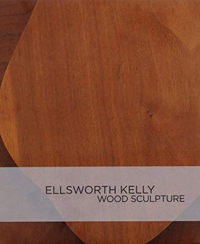 Télécharger Ellsworth Kelly: Wood Sculpture Gratuit