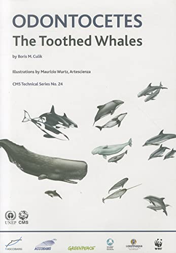 Odontocetes: The Toothed Whales: The Toothed Whales, CMS Technical Series No. 24