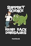  Support Science Bring Back Dinosaurs Notebook: DIN A5 Notizbuch 120 Blanke Seiten für Wissenschaft I Dinosaurier I T-Rex I Dino I Saurier I Fossilien ... I Taschenbuch I Skizzenheft I Geschenk