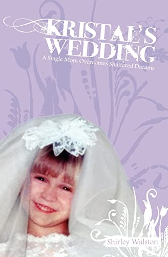Kristal's Wedding: A Single Mom Overcomes Shattered Dreams
