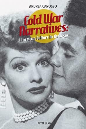 Cold War Narratives: American Culture in the 1950s New Edition Cold War Narratives: American Culture in the 1950s New Edition book cover
