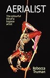 Aerialist: The colourful life of a trapeze artist