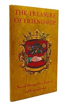 The treasure of friendship; favorite writings about enjoying and keeping friends
