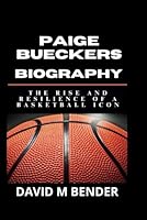 PAIGE BUECKERS BIOGRAPHY: The Rise and Resilience of a Basketball Icon B0F1YLWQ8B Book Cover