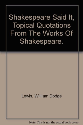 Shakespeare Said It, Topical Quotations from th... B000IN09XW Book Cover