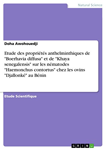 Etude des propriétés anthelminthiques de "Boerhavia diffusa" et de "Khaya senegalensis" sur les nématodes "Haemonchus contortus" chez les ovins "Djallonké" au Bénin (French Edition)