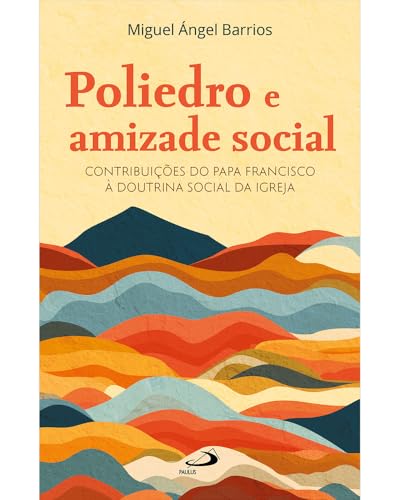 Poliedro e amizade social: Contribuições do Papa Francisco à doutrina social da igreja