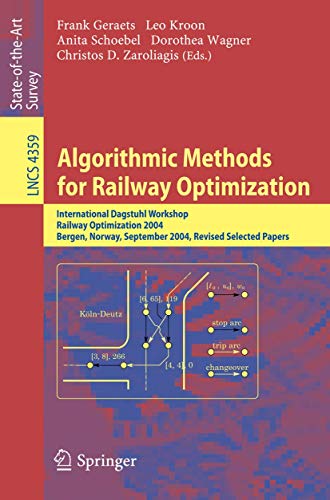 Algorithmic Methods for Railway Optimization: International Dagstuhl Workshop, Railway Optimization 2004, Dagstuhl Castle, Germany, June 20-25, 2004, ... (Lecture Notes in Computer Science, 4359)