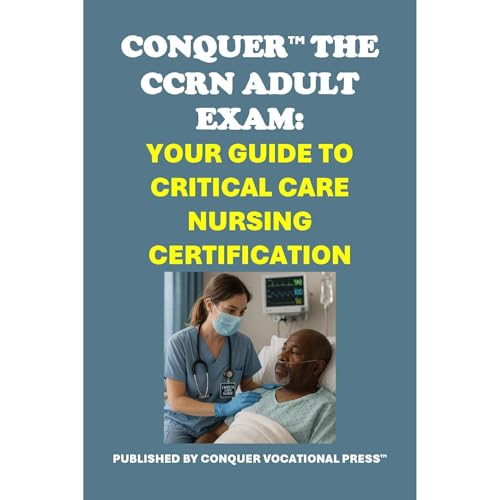 Conquer the CCRN Adult Exam: Your Guide to Critical Care Nursing Certification by Philip Martin McCaulay episode artwork
