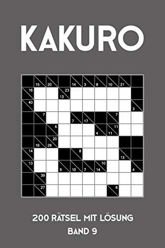 Kakuro 200 Rätsel mit Lösung Band 9: Kreuzsummen Rätselheft mit Lösung, Puzzle (German Edition)