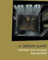 A Certain Slant 2013: Literary Arts Journal 1484037596 Book Cover