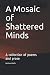 A Mosaic of Shattered Minds: A collection of poems and prose