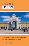 Shaland’s Lisbon: An Illustrated Guide to Jewish History and Sites In and Around Lisbon (Shaland's Portugal)