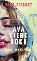 Ava liebt noch: Roman | SPIEGEL-Bestseller: Der ungewöhnlichste und schönste Liebesroman des Jahres – Ansicht 1