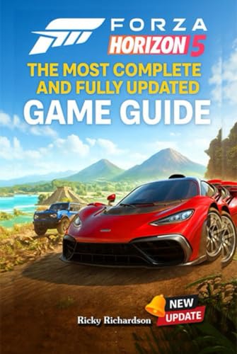 Forza Horizon 5 The Most Complete and Fully Updated Game Guide: W...