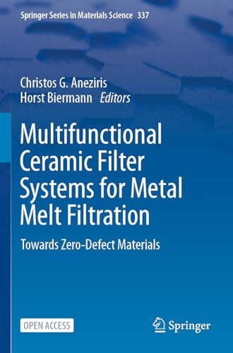 Multifunctional Ceramic Filter Systems for Metal Melt Filtration: Towards Zero-Defect Materials (Springer Series in Materials Science, 337)