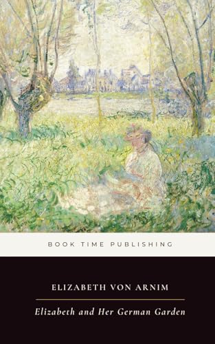 Image of Elizabeth and Her German Garden (Annotated): A Classic Novel of Garden Life, Solitude, Marriage, Wit, and a Woman’s Private Freedom