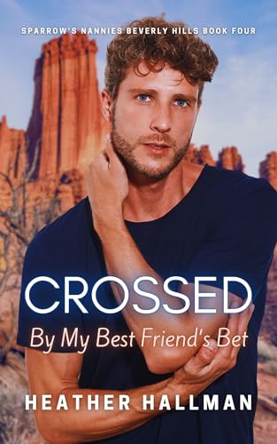 Crossed By My Best Friend's Bet (Sparrow’s Nannies Beverly Hills Book 4)