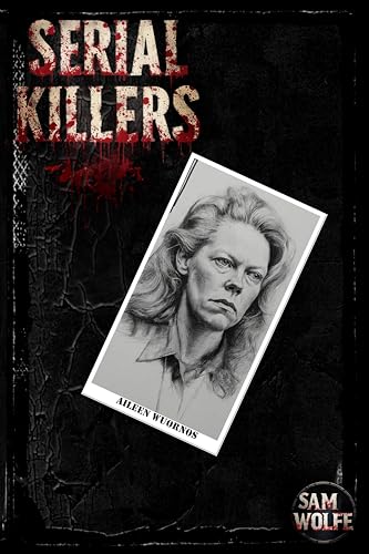 Serial Killers: Aileen Wuornos (English Edition)