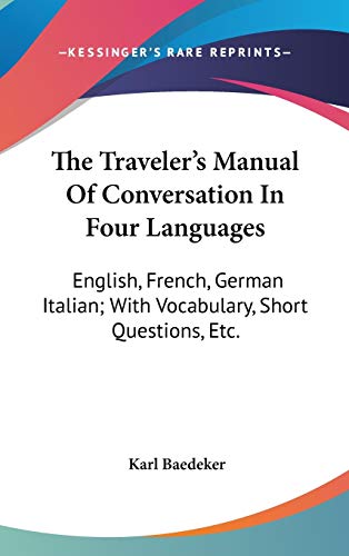 The Traveler's Manual Of Conversation In Four Languages: English, French, German Italian; With Vocabulary, Short Questions, Etc.